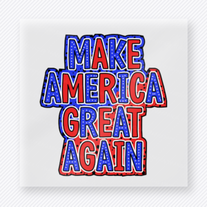 Make America Great Again Bold Political DTF transfer mockup with bold Make America Great Again wording in red and blue