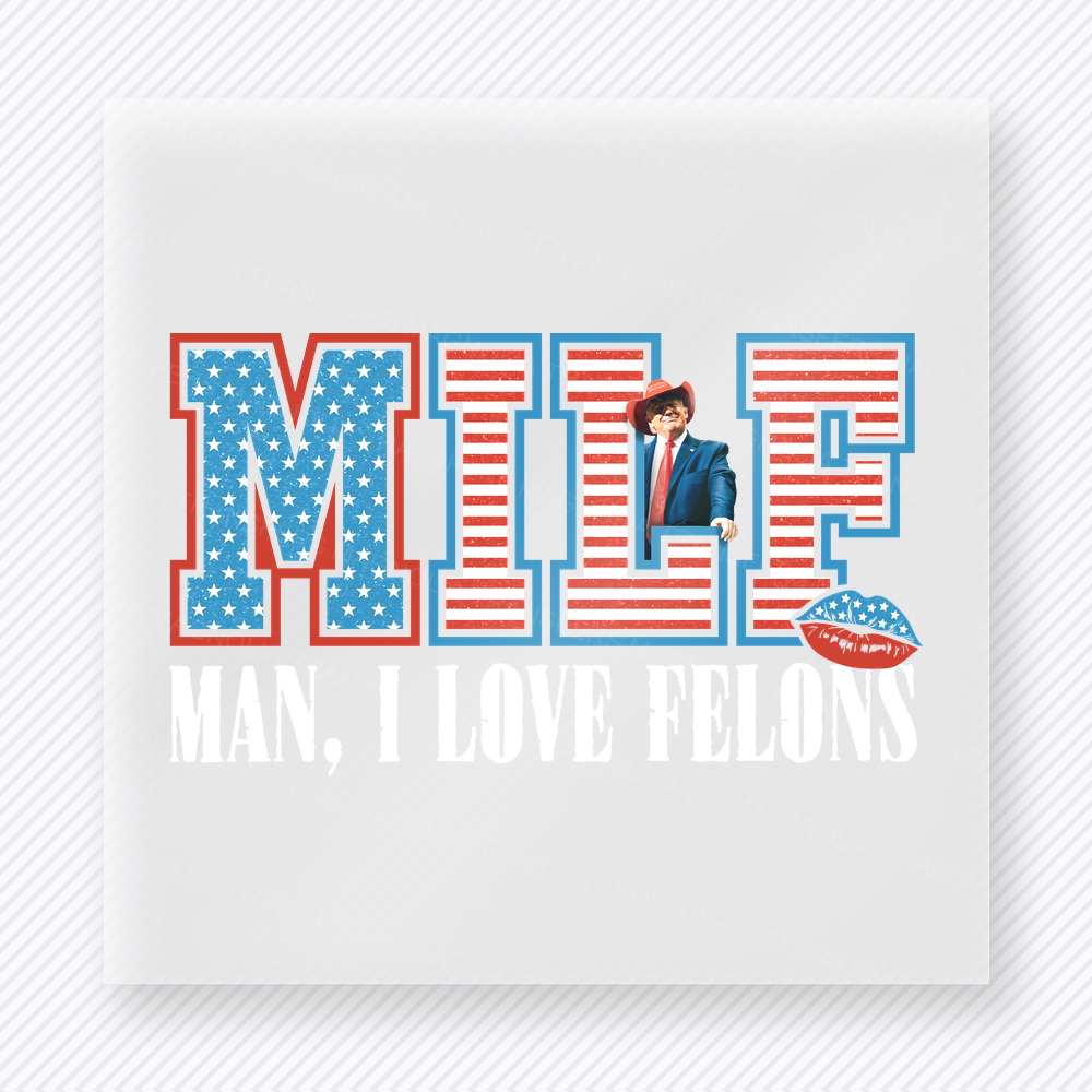 MILF Man I Love Felons White Overlay Political DTF transfer mockup with MILF Man I Love Felons lettering with white distressed overlay