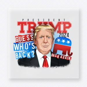 Trump Guess Whos Back Political DTF transfer mockup with President Trump 2024 Guess Whos Back wording with elephant icon