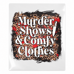 Murder Shows & Comfy Clothes