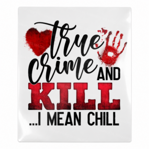 True Crime and Kill I Mean Chill