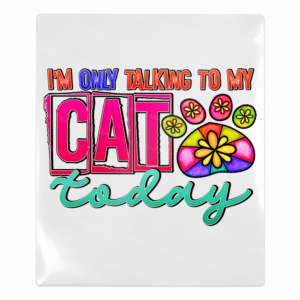 Im Only Talking to My Cat Today Animals & Pets UV transfer for hard-surface products