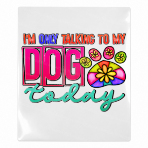 Im Only Talking to My Dog Today Animals & Pets UV transfer for hard-surface products