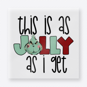 This Is As Jolly As I Get Christmas DTF transfer featuring a funny Grinch-inspired this is as jolly as I get design