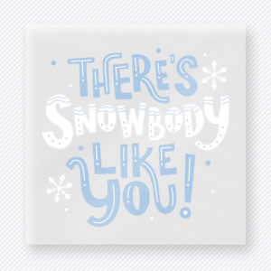 There's Snowbody Like You Christmas DTF transfer featuring a soft blue winter design with there's snowbody like you lettering