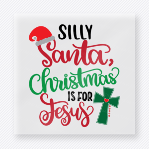 Silly Santa Christmas Is For Jesus Christmas DTF transfer featuring a faith-based silly Santa Christmas is for Jesus design with cross detail