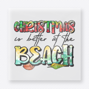 Christmas Is Better At The Beach Christmas DTF Transfers