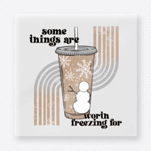 Some Things Are Worth Freezing For Christmas DTF transfer featuring a neutral iced coffee design with snowman details and some things are worth freezing for lettering