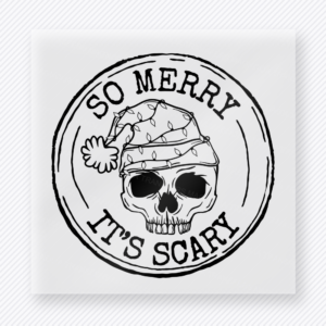 So Merry It's Scary Christmas DTF transfer featuring a black and white skull Santa badge design with so merry it's scary lettering