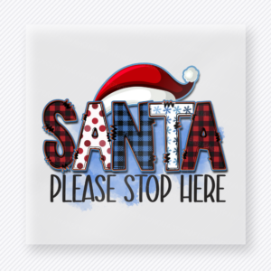 Santa Please Stop Here Christmas DTF transfer featuring a bold Santa please stop here design with Santa hat and plaid lettering