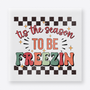 Tis The Season To Be Freezin Christmas DTF Transfers
