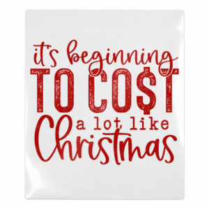 It's Beginning To Cost A Lot Like Christmas Christmas UV transfer for hard-surface products