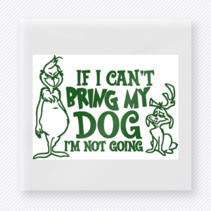 If I Can't Bring My Dog I'm Not Going Christmas DTF Transfers