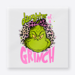 Daughter Of A Grinch Christmas DTF Transfers