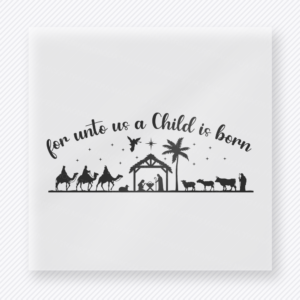 For Unto Us A Child Is Born Christmas DTF transfer featuring a faith nativity silhouette design with for unto us a child is born lettering
