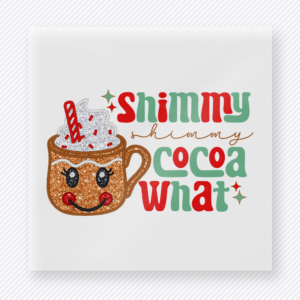 Shimmy Shimmy Cocoa What Christmas DTF transfer featuring a playful cocoa mug design with shimmy shimmy cocoa what lettering