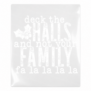 Deck The Halls And Not Your Family UV Transfer