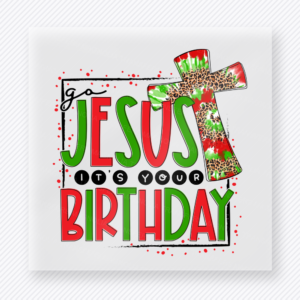 Jesus It's Your Birthday Christmas DTF Transfers