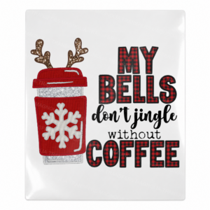 My Bells Don't Jingle Without Coffee UV Transfer