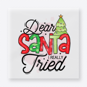 Dear Santa I Really Tried Christmas DTF transfer featuring a dear Santa I really tried design with Christmas tree and red green lettering