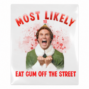 Most Likely To Eat Gum Off The Street UV Transfer