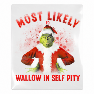 Most Likely To Wallow In Self Pity Grinch UV Transfer