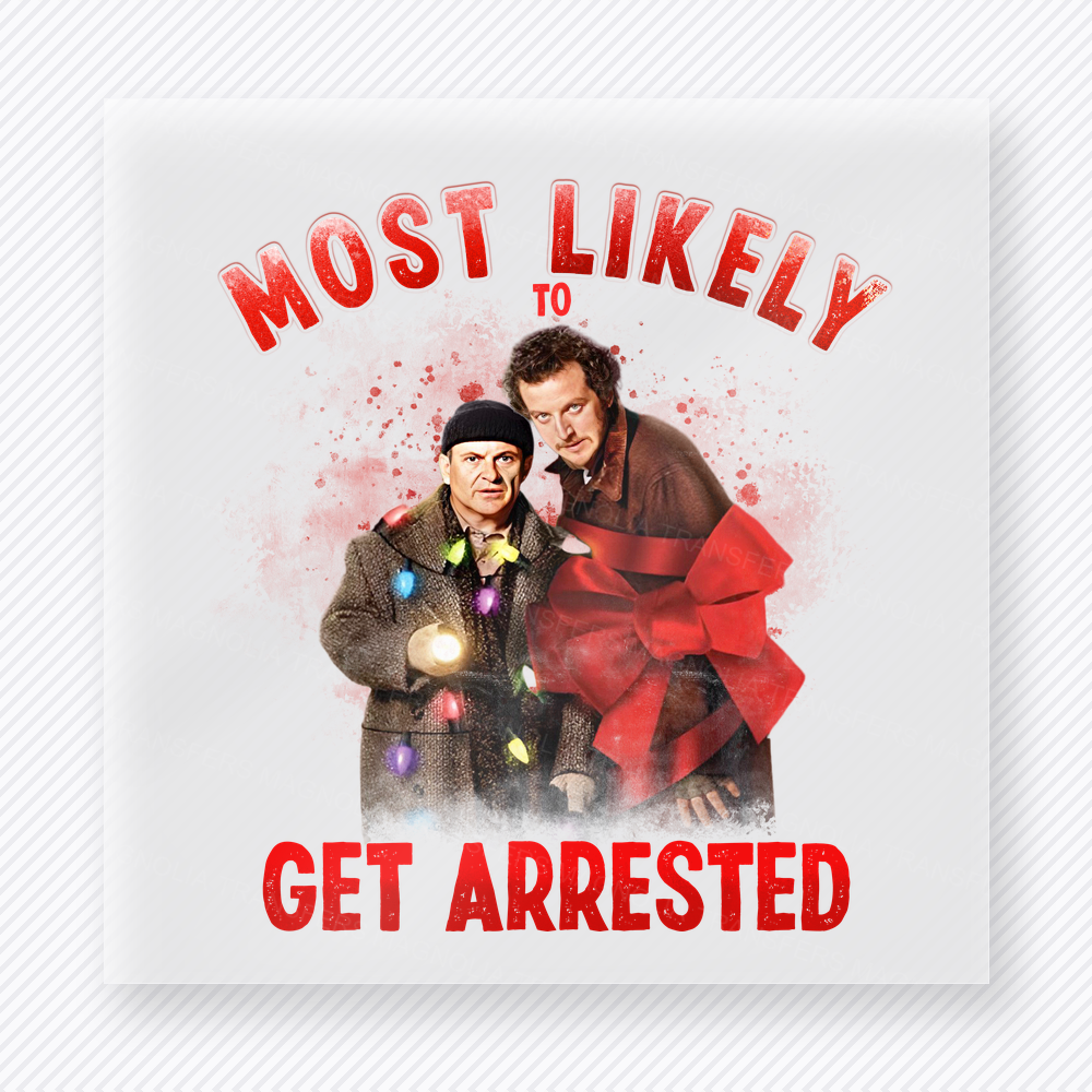 Most Likely To Get Arrested Christmas DTF transfer featuring a Christmas movie-inspired most likely to get arrested design