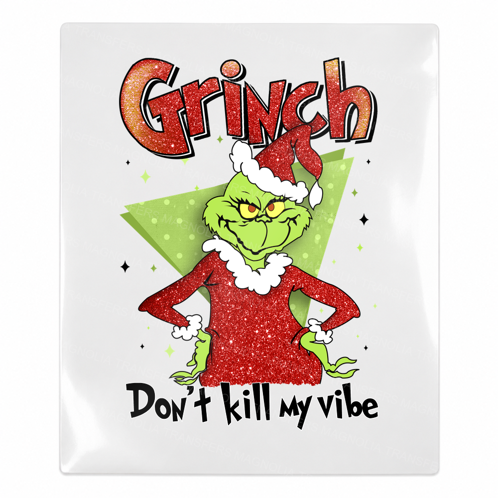 Don't Kill My Vibe Grinch Christmas UV Transfer