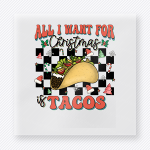 All I Want For Christmas Is Tacos Christmas DTF transfer featuring a funny taco Christmas design with checkerboard and holiday greenery