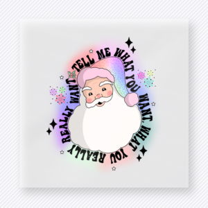 Tell Me What You Want Santa Christmas DTF Transfers