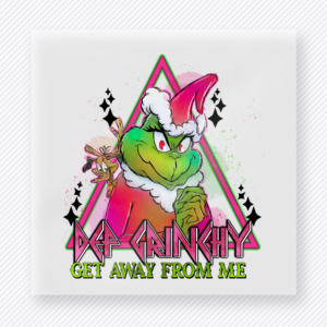 Extra Grinchy Get Away From Me Christmas DTF Transfers