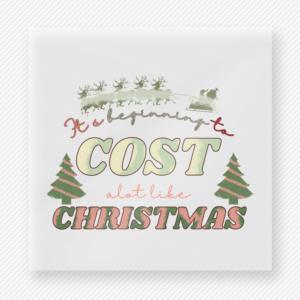 It's Beginning To Cost A Lot Like Christmas Christmas DTF Transfers