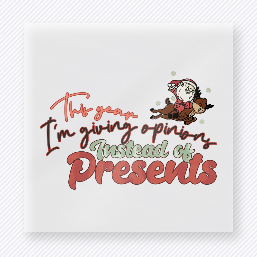 This Year I'm Giving Opinions Instead Of Presents Christmas DTF transfer featuring funny Christmas opinion gift design with festive character