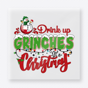Drink Up Grinches It's Christmas Christmas DTF Transfers