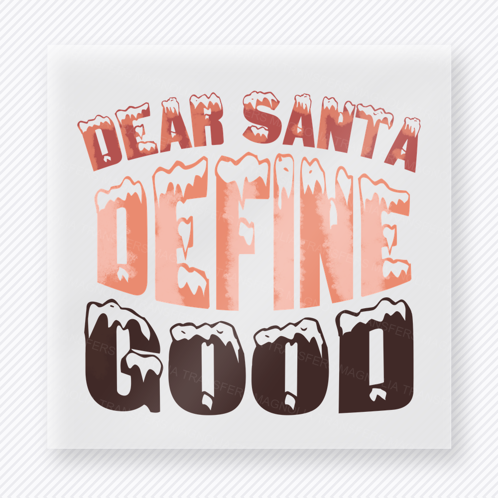 Dear Santa Define Good Christmas DTF transfer featuring funny dear Santa define good Christmas typography