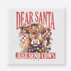 Dear Santa Just Send Cows Bring Festive Christmas DTF Transfers
