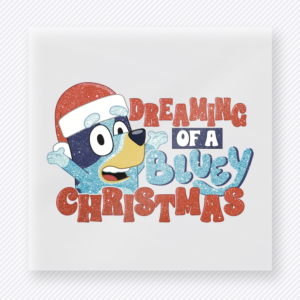 Dreaming Of A Bluey Christmas Christmas DTF Transfers