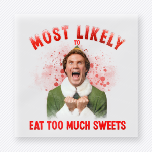 Most Likely To Eat Too Much Sweets Christmas DTF transfer featuring funny Christmas movie quote style design with red lettering