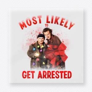 Most Likely To Get Arrested Christmas DTF transfer featuring funny Christmas movie quote style design with red lettering