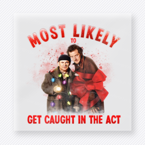 Most Likely To Get Caught In The Act Christmas DTF transfer featuring funny Christmas movie quote style design with red lettering