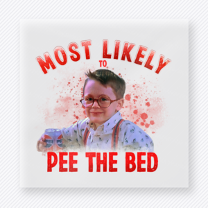 Most Likely To Pee The Bed Christmas DTF transfer featuring funny Christmas movie quote design with red lettering