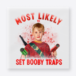 Most Likely To Set Booby Traps Christmas DTF transfer featuring funny Christmas movie quote design with kid character