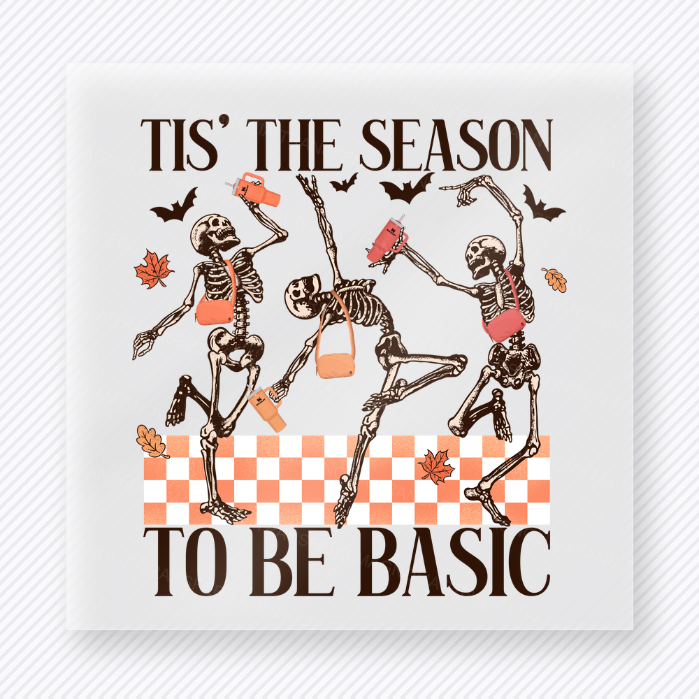Tis The Season To Be Basic Skeletons Christmas DTF transfer featuring skeleton fall Christmas design with tis the season to be basic wording