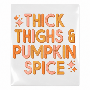 Thick Thighs and Pumpkin Spice Fall & Thanksgiving UV transfer for hard-surface products