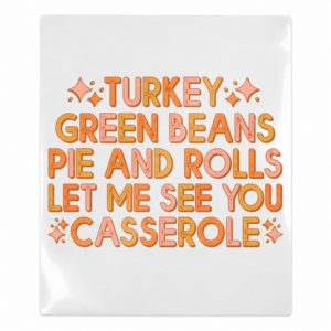 Turkey Green Beans Pie and Rolls Let Me See You Casserole Fall & Thanksgiving UV transfer for hard-surface products