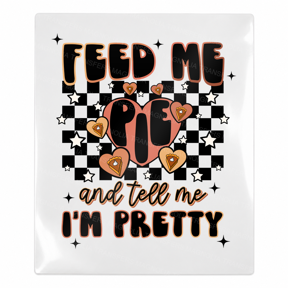 Feed Me Pie and Tell Me I'm Pretty Fall & Thanksgiving UV transfer for hard-surface products
