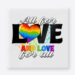 All For Love And Love For All Pride DTF Transfers