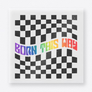 Born This Way Checkerboard Pride DTF transfer featuring black-and-white checkerboard design with Born This Way rainbow text