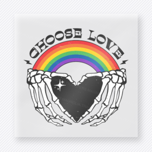 Choose Love Skeleton Hands Pride DTF Transfers