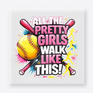 All The Pretty Girls Walk Like This Softball Sports DTF Transfers